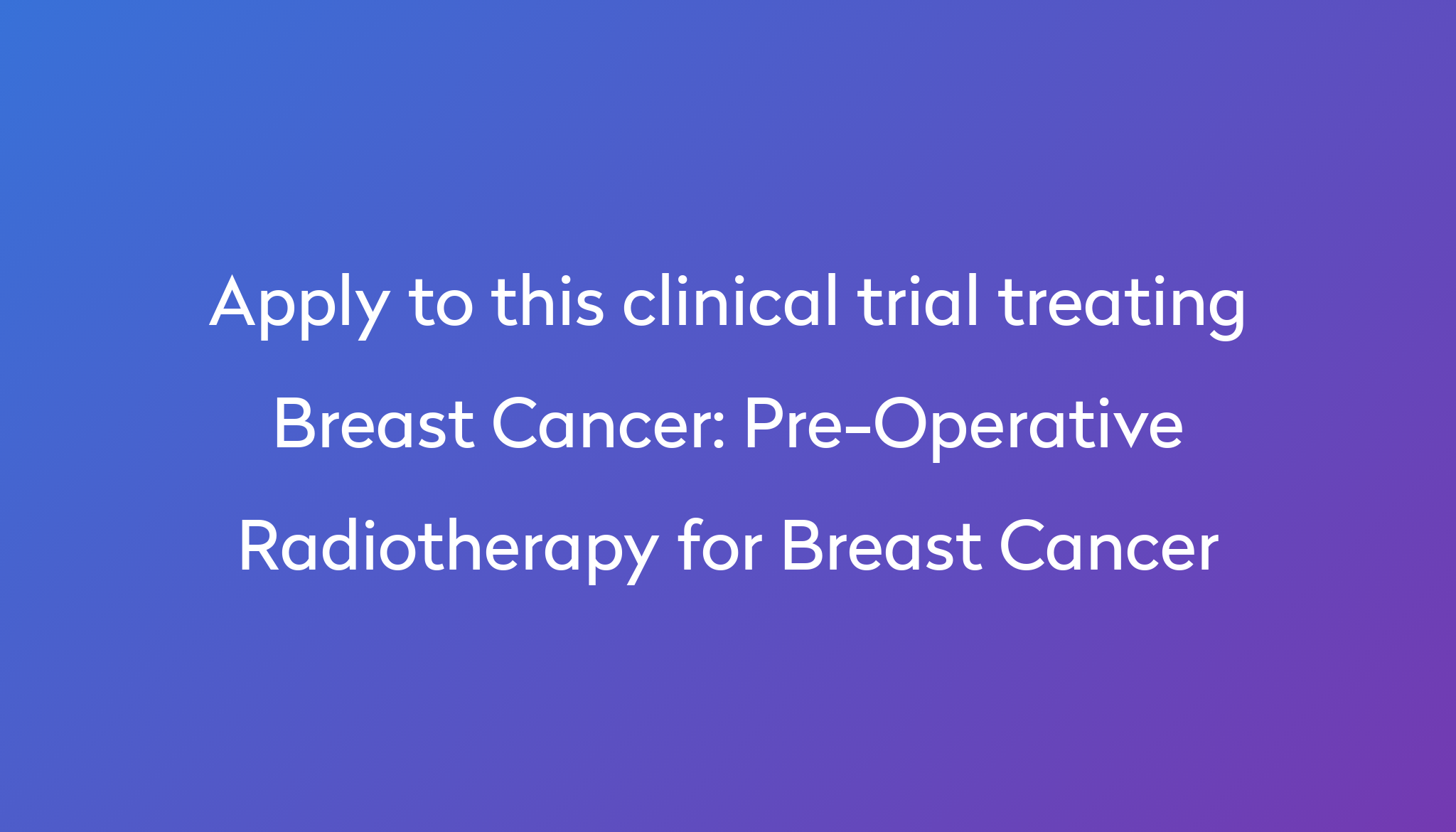 pre-operative-radiotherapy-for-breast-cancer-clinical-trial-2024-power